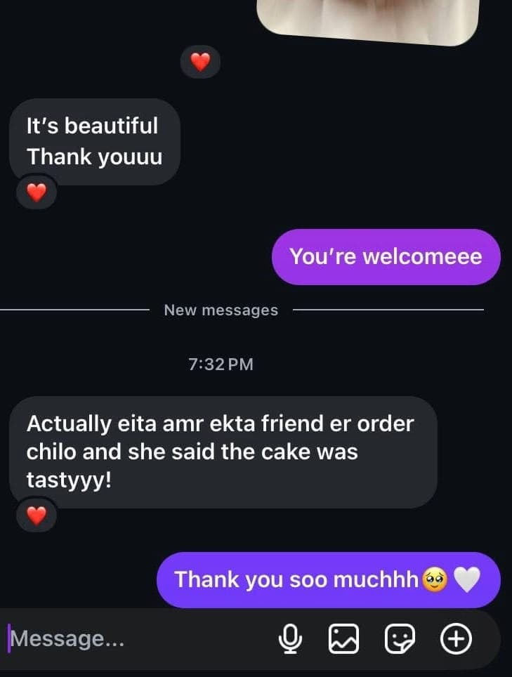 Customer chat: “It’s beautiful, thank youuu. Actually eita amr ekta friend er order chilo and she said the cake was tastyyy!”